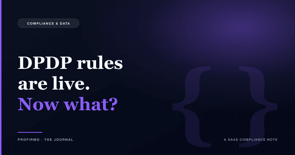 DPDP rules are notified. What an Indian SaaS founder should fix this quarter.